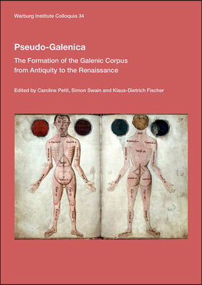 Pseudo-Galenica: The Formation of the Galenic Corpus from Antiquity to the Renaissance Volume 34