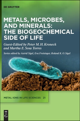 Metals, Microbes, and Minerals - The Biogeochemical Side of Life