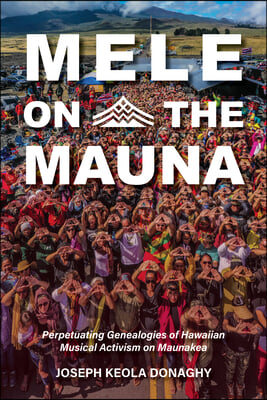 Mele on the Mauna: Perpetuating Genealogies of Hawaiian Musical Activism on Maunakea