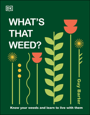 What&#39;s That Weed?: Know Your Weeds and Learn to Live with Them