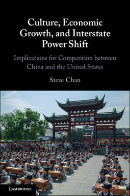 Culture, Economic Growth, and Interstate Power Shift: Implications for Competition Between China and the United States