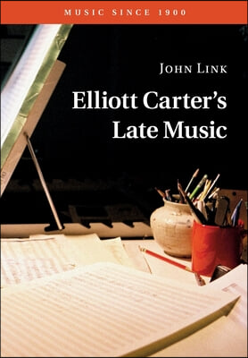 Elliott Carter&#39;s Late Music