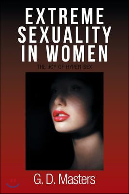 Extreme Sexuality in Women: The Joy of Hyper-Sex