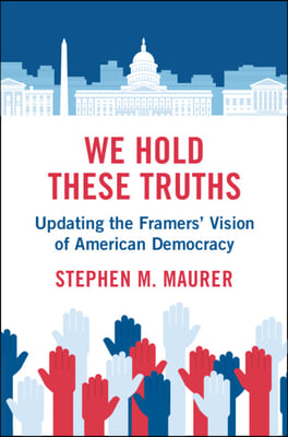 We Hold These Truths: Updating the Framers' Vision of American Democracy