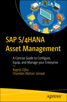 SAP S/4hana Asset Management: Configure, Equip, and Manage Your Enterprise