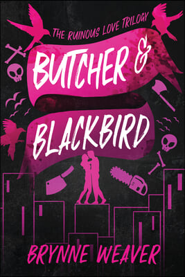 Butcher &amp; Blackbird: The Ruinous Love Trilogy