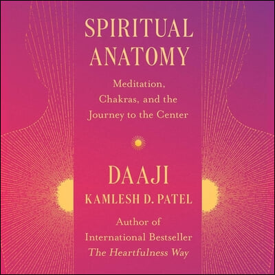 Spiritual Anatomy: Meditation, Chakras, and the Journey to the Center