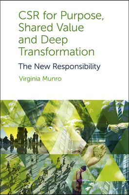 Csr for Purpose, Shared Value and Deep Transformation: The New Responsibility