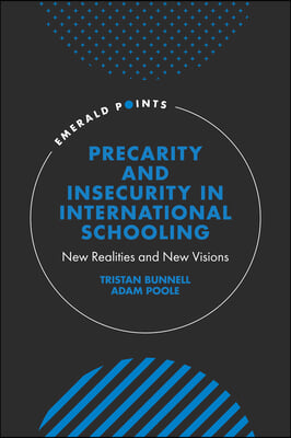 Precarity and Insecurity in International Schooling: New Realities and New Visions