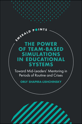 The Power of Team-Based Simulations in Educational Systems: Toward Mid-Leaders&#39; Mentoring in Periods of Routine and Crises