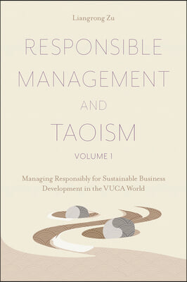 Responsible Management and Taoism, Volume 1: Managing Responsibly for Sustainable Business Development in the Vuca World