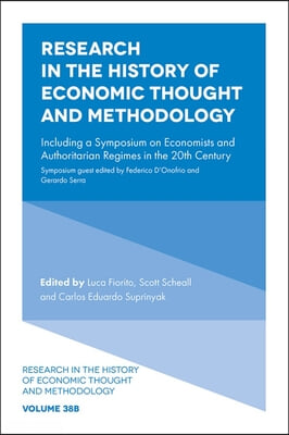 Research in the History of Economic Thought and Methodology: Including a Symposium on Economists and Authoritarian Regimes in the 20th Century
