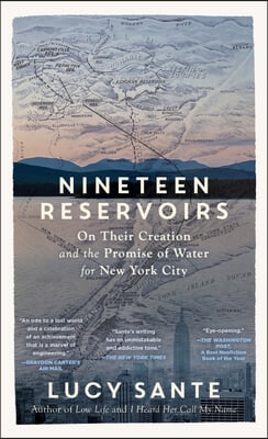 Nineteen Reservoirs: On Their Creation and the Promise of Water for New York City