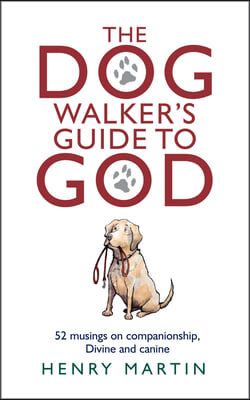 The Dog Walker&#39;s Guide to God