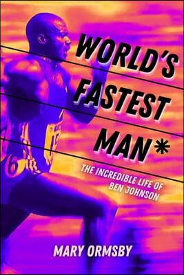 World&#39;s Fastest Man: The Incredible Life of Ben Johnson