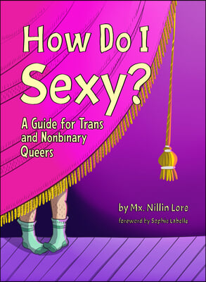 How Do I Sexy?: A Guide for Trans and Nonbinary Queers