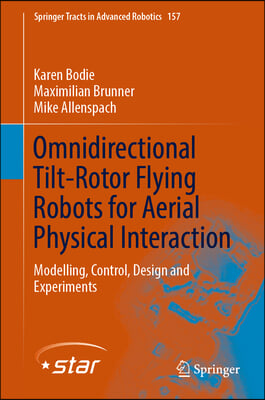 Omnidirectional Tilt-Rotor Flying Robots for Aerial Physical Interaction: Modelling, Control, Design and Experiments