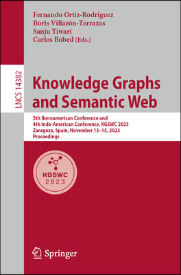 Knowledge Graphs and Semantic Web: 5th Iberoamerican Conference and 4th Indo-American Conference, Kgswc 2023, Zaragoza, Spain, November 13-15, 2023, P