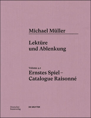Michael M&#252;ller. Ernstes Spiel. Catalogue Raisonn&#233;: Vol. 4.2, Lekt&#252;re Und Ablenkung