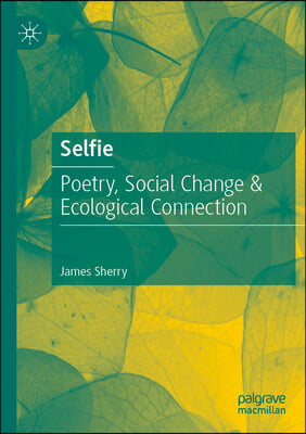 Selfie: Poetry, Social Change &amp; Ecological Connection