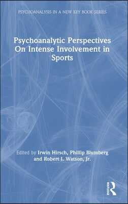 Psychoanalytic Perspectives On Intense Involvement in Sports