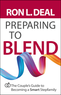 Preparing to Blend: The Couple&#39;s Guide to Becoming a Smart Stepfamily