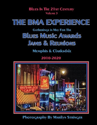 Blues in the 21st Century - The Bma Experience: Gatherings in May for the Blues Music Awards, Jams, and Reunions Volume 3