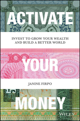 Activate Your Money: Invest to Grow Your Wealth and Build a Better World