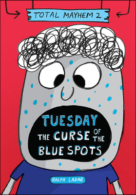 Tuesday - The Curse of the Blue Spots (Total Mayhem #2)