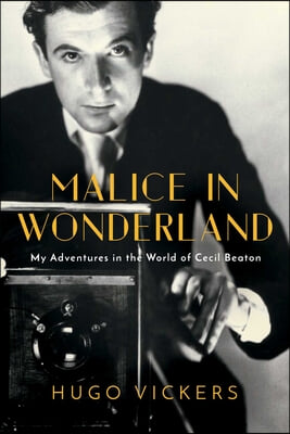 Malice in Wonderland: My Adventures in the World of Cecil Beaton