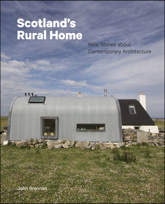 Scotland&#39;s Rural Home: Nine Stories about Contemporary Architecture