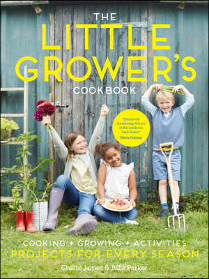 The Little Grower&#39;s Cookbook: Projects for Every Season