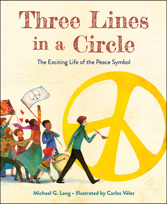 Three Lines in a Circle: The Exciting Life of the Peace Symbol