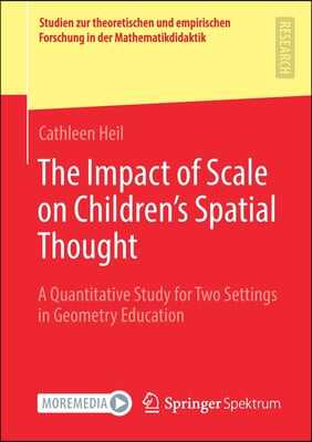 The Impact of Scale on Children&#39;s Spatial Thought: A Quantitative Study for Two Settings in Geometry Education