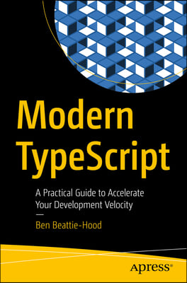 Modern Typescript: A Practical Guide to Accelerate Your Development Velocity