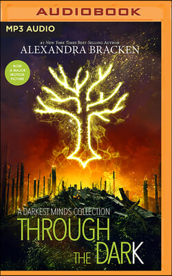 Through the Dark: A Darkest Minds Collection