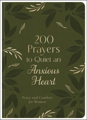 200 Prayers to Quiet an Anxious Heart: Peace and Comfort for Women