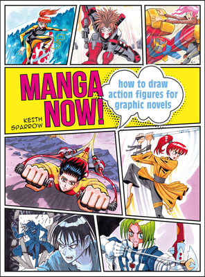 Manga Now!: How to Draw Action Figures for Graphic Novels