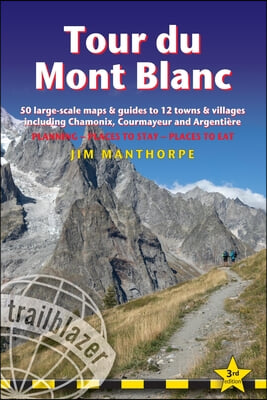 Tour Du Mont Blanc: Trail Guide with 50 Large-Scale Maps and Guides to 12 Towns and Villages Including Chamonix, Courmayeur and Argentiere
