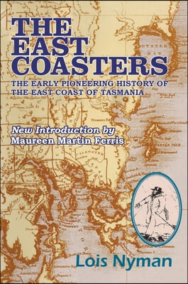 The East Coasters: The early pioneering history of the east coast of Tasmania