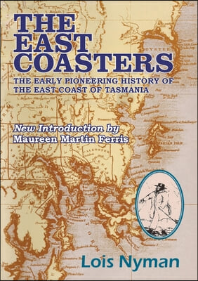 The East Coasters: The early pioneering history of the east coast of Tasmania