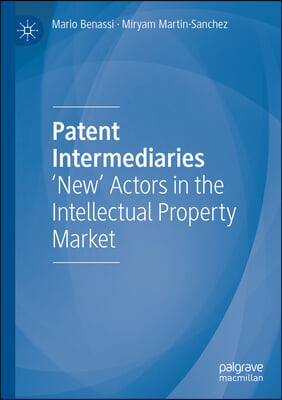 Patent Intermediaries: &#39;New&#39; Actors in the Intellectual Property Market