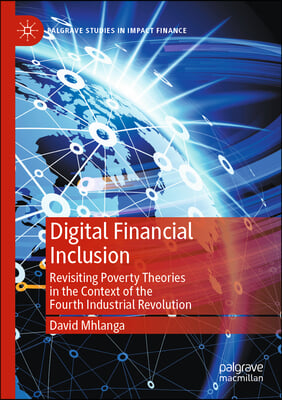 Digital Financial Inclusion: Revisiting Poverty Theories in the Context of the Fourth Industrial Revolution