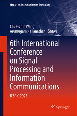 6th International Conference on Signal Processing and Information Communications: Icspic 2023