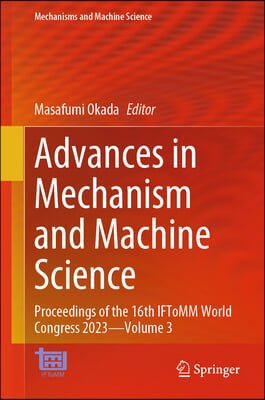 Advances in Mechanism and Machine Science: Proceedings of the 16th Iftomm World Congress 2023 - Volume 3