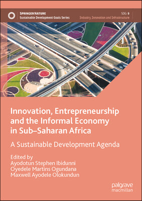 Innovation, Entrepreneurship and the Informal Economy in Sub-Saharan Africa: A Sustainable Development Agenda