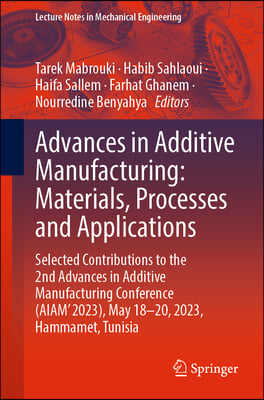 Advances in Additive Manufacturing: Materials, Processes and Applications: Selected Contributions to the 2nd Advances in Additive Manufacturing Confer