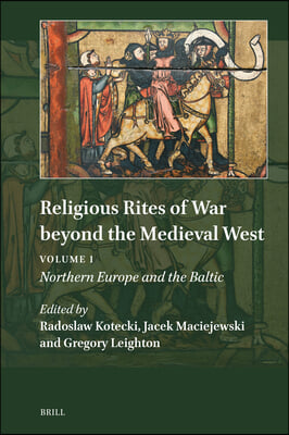 Religious Rites of War Beyond the Medieval West: Volume 1: Northern Europe and the Baltic