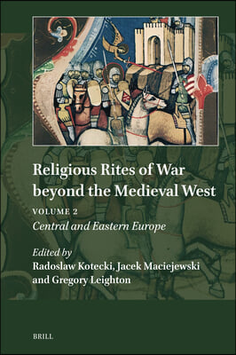 Religious Rites of War Beyond the Medieval West: Volume 2: Central and Eastern Europe