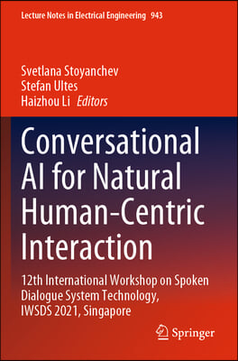 Conversational AI for Natural Human-Centric Interaction: 12th International Workshop on Spoken Dialogue System Technology, Iwsds 2021, Singapore